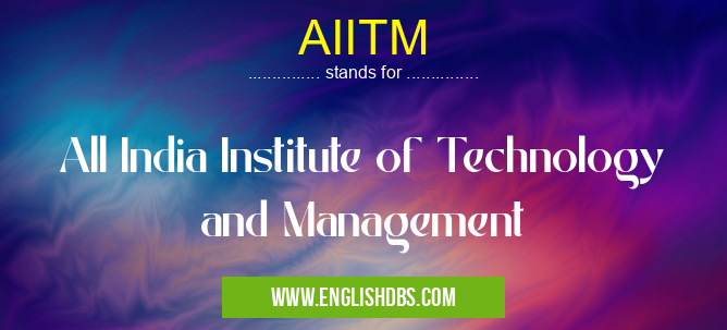 AIITM means All India Institute of Technology and Management AIITM