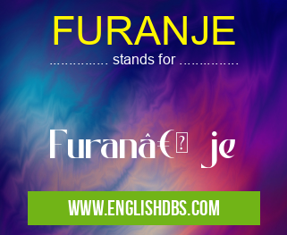 FURANJE means Furan“ je FURANJE