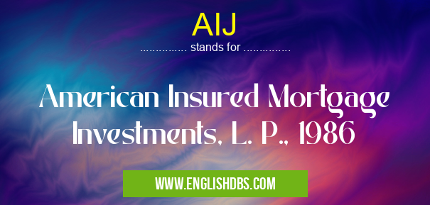 AIJ means American Insured Mortgage Investments, L. P., 1986 AIJ