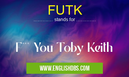 FUTK means F*** You Toby Keith FUTK