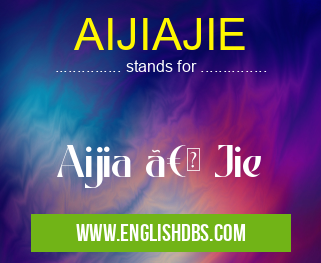 AIJIAJIE means Aijia 〠Jie AIJIAJIE