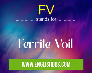 FV means Ferrite Voil FV