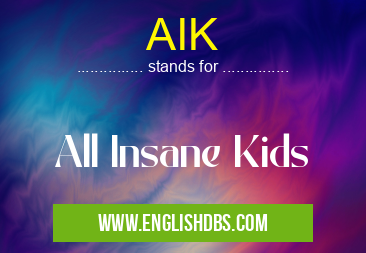 AIK means All Insane Kids AIK