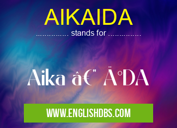 AIKAIDA means Aika — İDA AIKAIDA