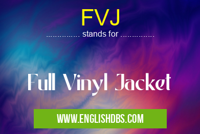 FVJ means Full Vinyl Jacket FVJ