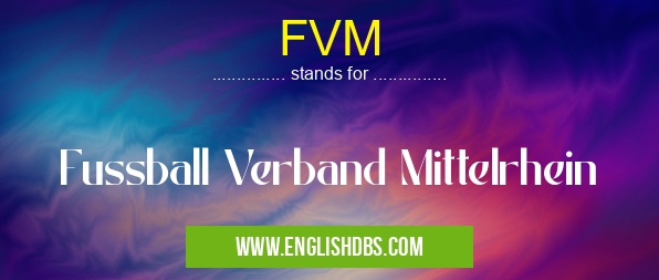 FVM means Fussball Verband Mittelrhein FVM
