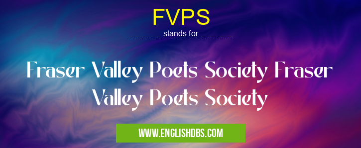 FVPS means Fraser Valley Poets Society Fraser Valley Poets Society FVPS