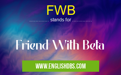 FWB means Friend With Beta FWB