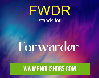 FWDR means Forwarder FWDR
