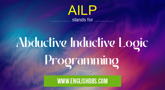 AILP means Abductive Inductive Logic Programming AILP