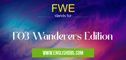 FWE means FO3 Wanderers Edition FWE