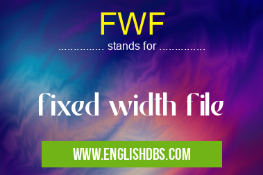 FWF means fixed width file FWF