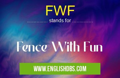 FWF means Fence With Fun FWF