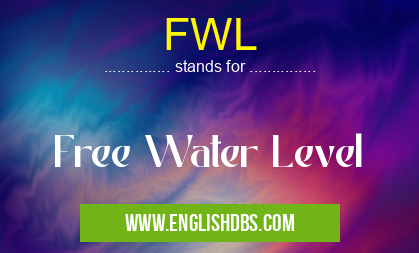 FWL means Free Water Level FWL