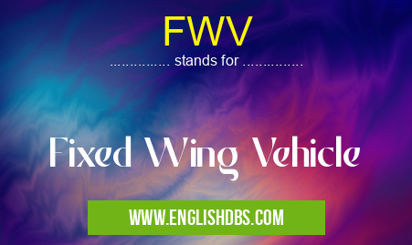 FWV means Fixed Wing Vehicle FWV