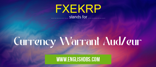 FXEKRP means Currency Warrant Aud/eur FXEKRP
