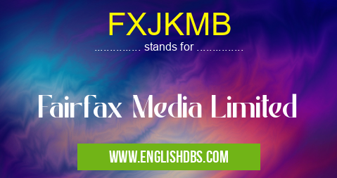 FXJKMB means Fairfax Media Limited FXJKMB