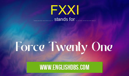 FXXI means Force Twenty One FXXI