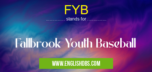 FYB means Fallbrook Youth Baseball FYB