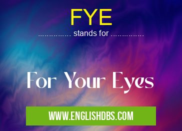 FYE means For Your Eyes FYE