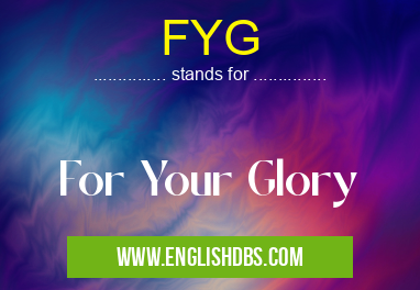 FYG means For Your Glory FYG