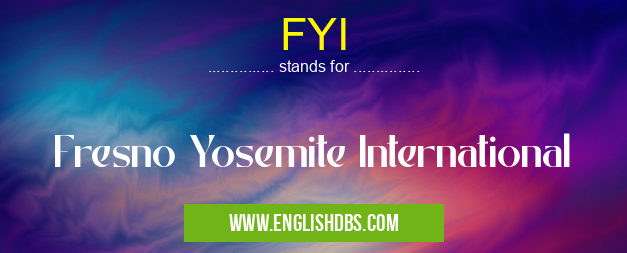 FYI means Fresno Yosemite International FYI