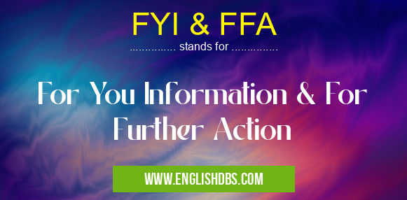 FYI & FFA means For You Information & For Further Action FYI & FFA