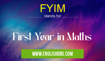 FYIM means First Year in Maths FYIM