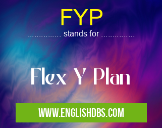 FYP means Flex Y Plan FYP