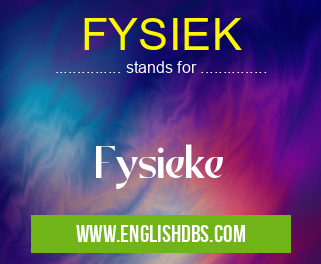 FYSIEK means Fysieke FYSIEK