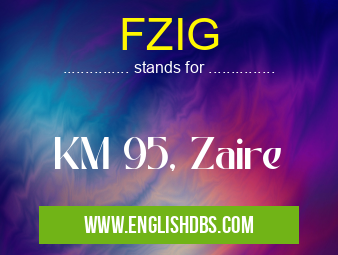 FZIG means KM 95, Zaire FZIG