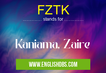 FZTK means Kaniama, Zaire FZTK