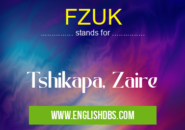 FZUK means Tshikapa, Zaire FZUK