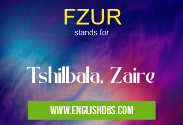 FZUR means Tshilbala, Zaire FZUR