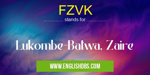 FZVK means Lukombe-Batwa, Zaire FZVK
