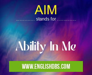 AIM means Ability In Me AIM