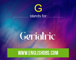 G means Geriatric G