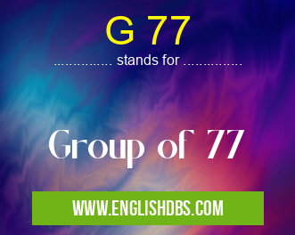 G 77 means Group of 77 G 77