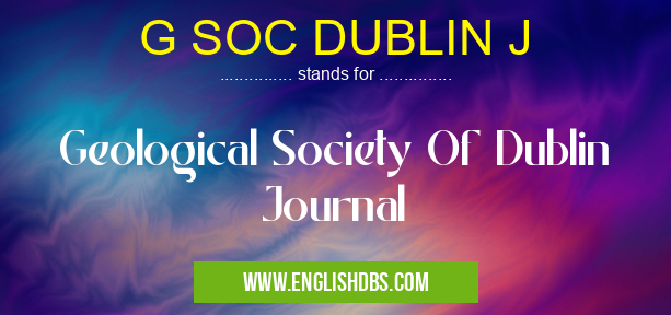 G SOC DUBLIN J means Geological Society Of Dublin Journal G SOC DUBLIN J