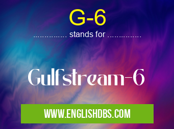 G-6 means Gulfstream-6 G-6