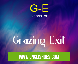 G-E means Grazing-Exit G-E