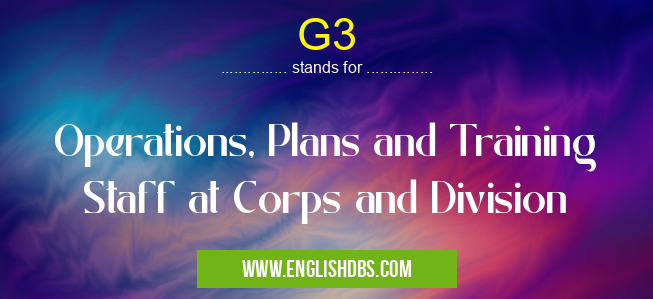G3 means Operations, Plans and Training Staff at Corps and Division G3