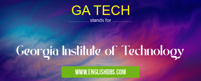 GA TECH means Georgia Institute of Technology GA TECH