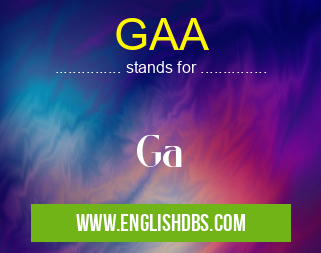 GAA means Ga GAA