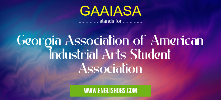 GAAIASA means Georgia Association of American Industrial Arts Student Association GAAIASA