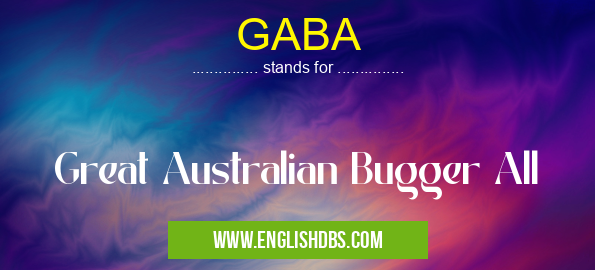 GABA means Great Australian Bugger All GABA