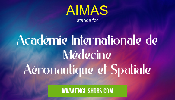 AIMAS means Académie Internationale de Médécine Aéronautique et Spatiale AIMAS