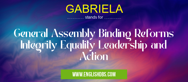 GABRIELA means General Assembly Binding Reforms Integrity Equality Leadership and Action GABRIELA