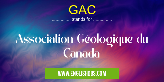 GAC means Association Géologique du Canada GAC