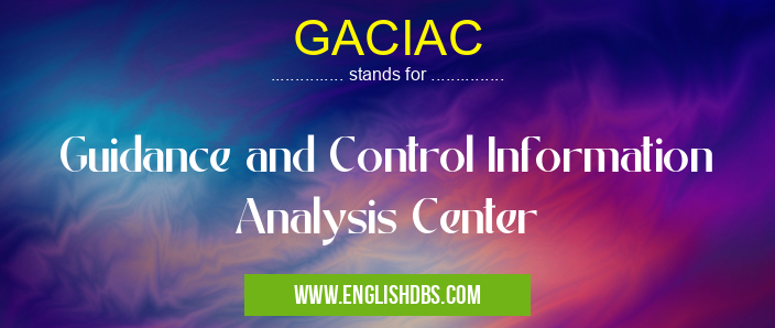 GACIAC means Guidance and Control Information Analysis Center GACIAC